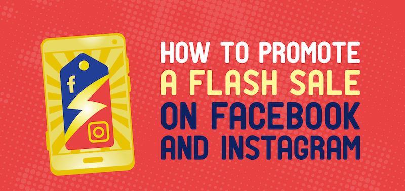 四个技巧，告诉你如何在Facebook和Instagram推广闪购！