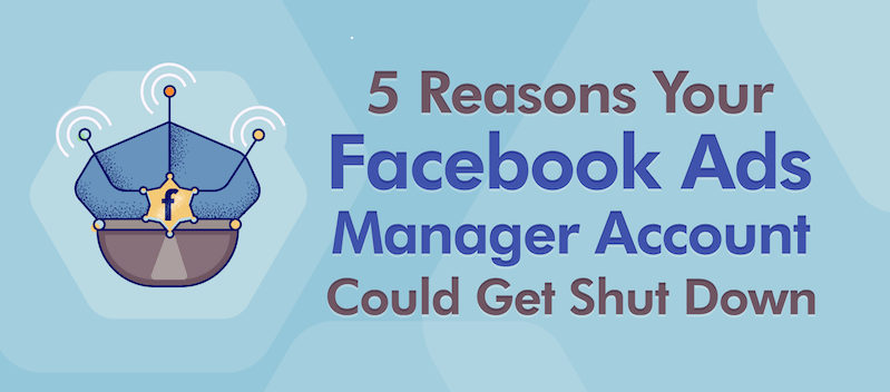 建议收藏！这5个原因将导致你的Facebook Ads Manager帐户被禁